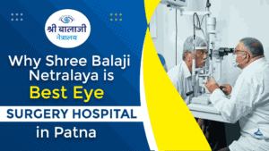 Shree Balaji Netralaya is One of the Best Eye Surgery Hospitals in Patna