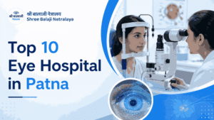 Top 10 Eye Hospital in Patna 10 Things Consider Before Choosing the Right Eye Care Centre