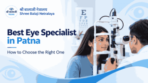 Eye Specialist in Patna Choose the Right Eye Doctor